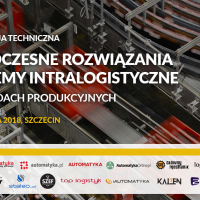 Konferencja Techniczna w Szczecinie: Nowoczesne rozwiązania i systemy intralogistyczne w zakładach produkcyjnych