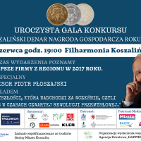 Uroczysta Gala XVII edycji konkursu „Koszaliński Denar Nagroda Gospodarcza Roku”.